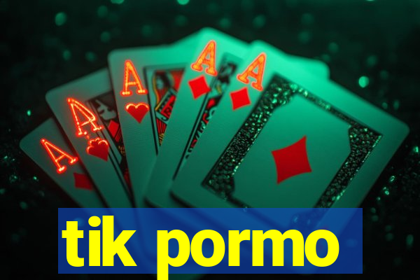 tik pormo